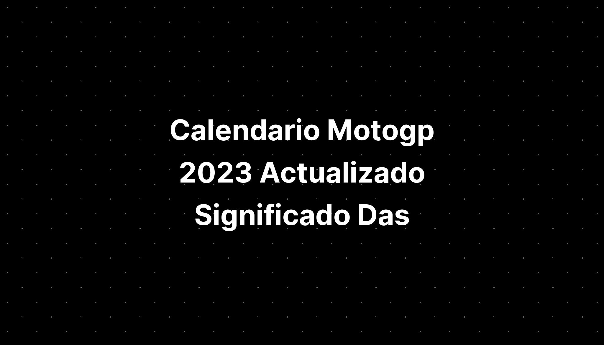 Calendario Motogp 2023 Actualizado Significado Das Flores  IMAGESEE